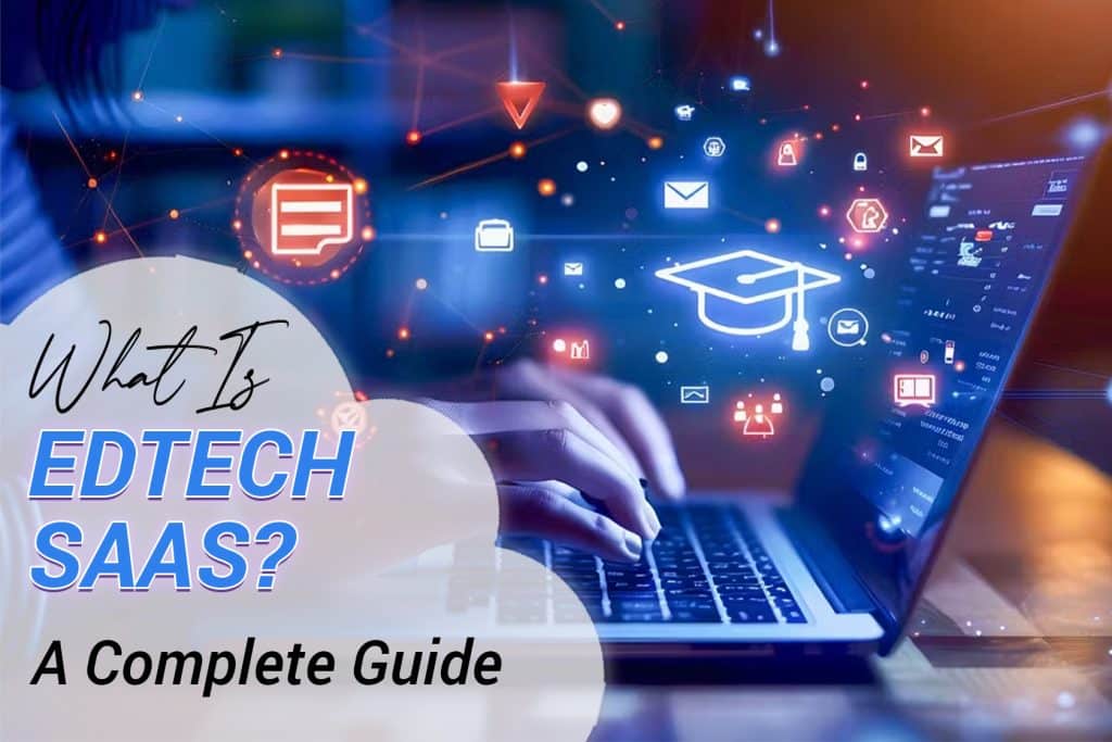What Is EdTech SaaS? A Complete Guide For 2025