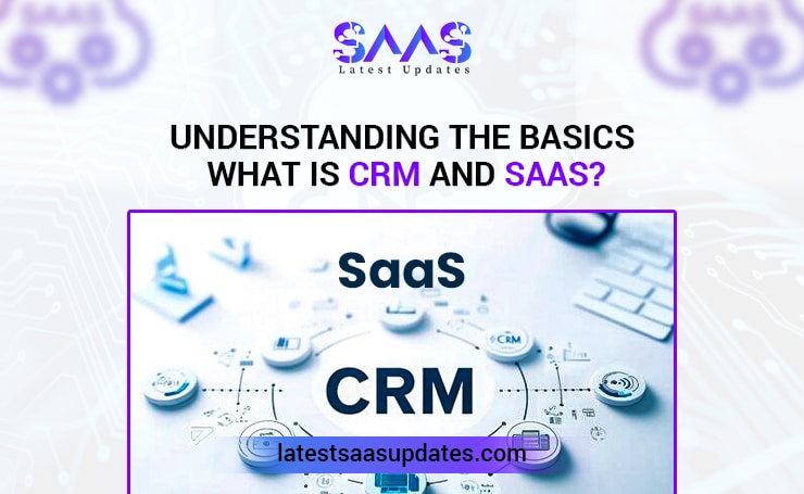 Understanding the Basics: What is CRM and SaaS?