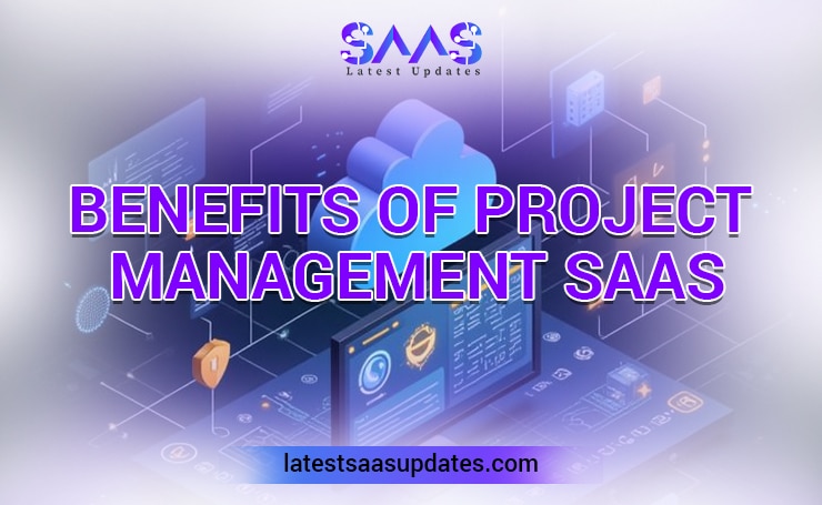 Benefits of Project Management SaaS