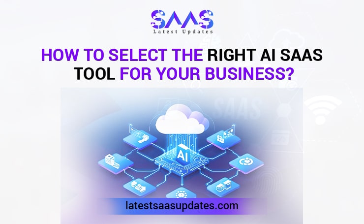 How to Select the Right AI SaaS Tool for Your Business?