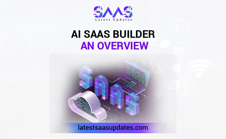 AI SaaS Builder: An Overview