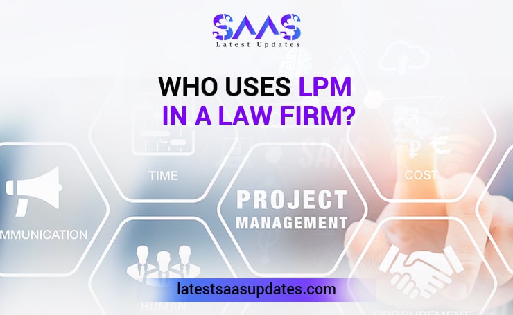 Who Uses LPM in a Law Firm?