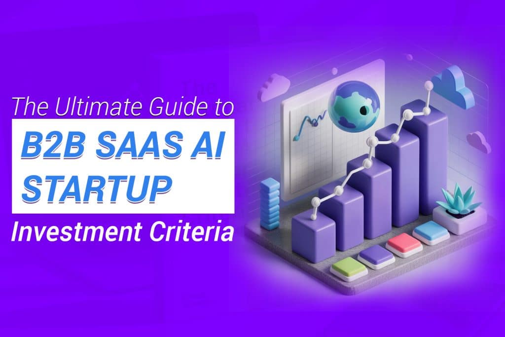 The Ultimate Guide to B2B SaaS AI Startup Investment Criteria