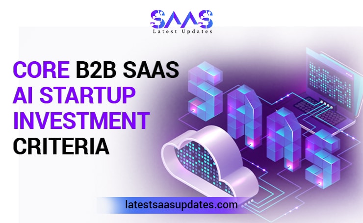 Core B2B SaaS AI Startup Investment Criteria
