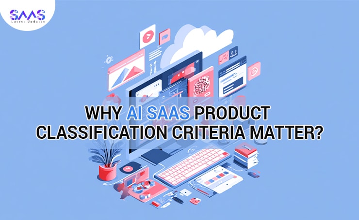 Why AI SaaS Product Classification Criteria Matter?