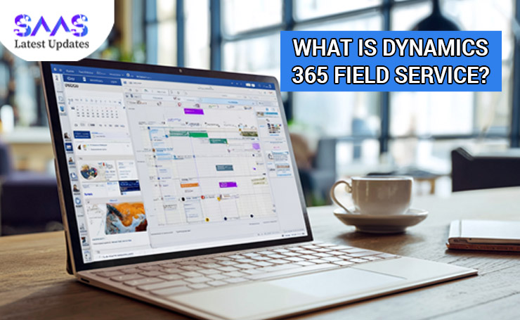 What is Dynamics 365 Field Service?