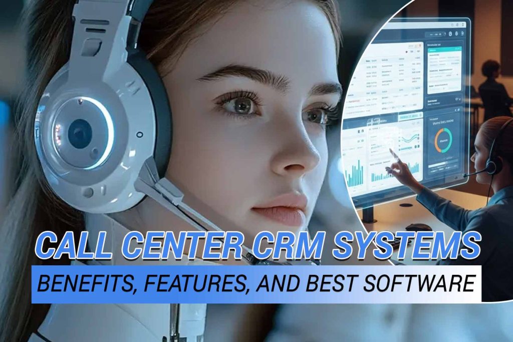 Best Call Center CRM Systems | Tools, Use Cases & Tips Call Center CRM Systems