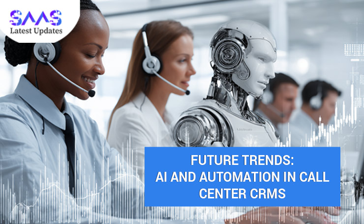 Future Trends: AI and Automation in Call Center CRMs