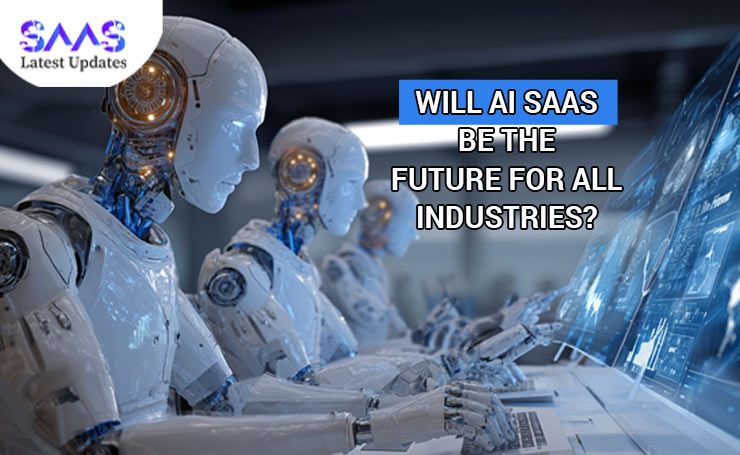 Will AI SaaS be The Future for All Industries?