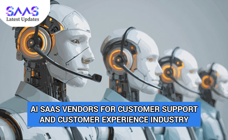 AI SaaS Vendors for Customer Support and Customer Experience Industry